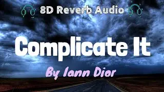 Iann Dior - Complicate It *8D Reverb Audio* | You always complicate it