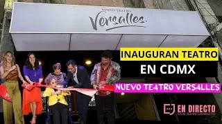 INAUGURAN NUEVO TEATRO VERSALLES EN LA CDMX