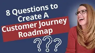 8 Questions to Create A Customer Journey Roadmap | Full Thrive