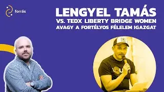 Lengyel Tam&aacute;s vs. TEDx Liberty Bridge Women, avagy a fort&eacute;lyos f&eacute;lelem igazgat