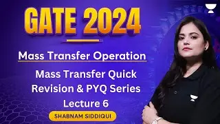 Mass Transfer Quick Revision and PYQ Series | Lecture 6 | GATE 2024 |  Shabnam Siddiqui