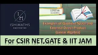 Examples of Quotient Space & External Direct Product (L.A. Lec 15) For CSIR-NET ,GATE, IIT-JAM