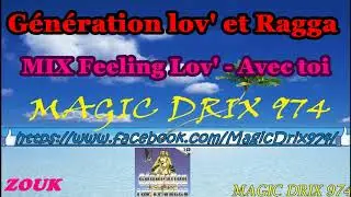 Génération lov' et ragga - MIX Feeling Lov' -  Avec toi BY MAGIC DRIX 974