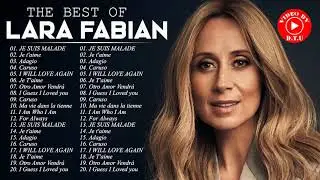 Lara Fabian Les Meilleures Chanons - Lara Fabian Best Of Collection - Lara Fabian Full Album 2021