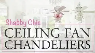 5 Unique Shabby Chic Ceiling Fan Chandeliers