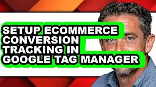 How to Setup Ecommerce Conversion Tracking in Google Tag Manager - Step by Step