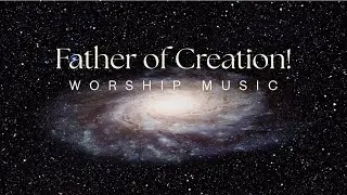 Father of Creation! Worship Music -  Faith Marie Baczko