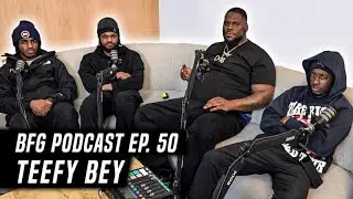 Teefy Bey | BFG Podcast EP. 50