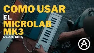 ✅ Todo lo que puedes hacer con el MicroLab MK3 de Arturia (Gu&iacute;a + Analog Lab)