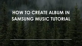 Как создать альбом в Samsung Music: пошаговое руководство