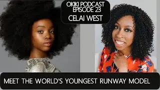 The World's Youngest Runway Model Celai West- The Okiki Podcast Episode 23-