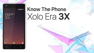 Know The Phone - Xolo Era 3X - Specifications and Quick Review