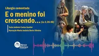 E o menino foi crescendo... (Lc 2,36-40) Liturgia comentada
