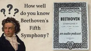 How well do you know Beethoven's Symphony No. 5?! (an audio podcast)