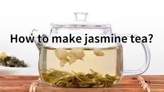 How to make jasmine tea?( 