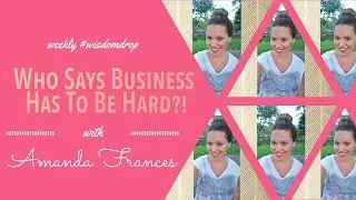 Who Says Business has to be Hard?! How to run a fun, inspired, loving business!