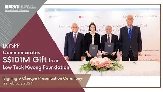 LKYSPP Commemorates S$101M Gift from Low Tuck Kwong Foundation - Highlights