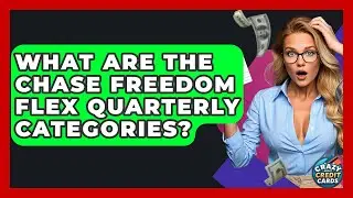 What Are The Chase Freedom Flex Quarterly Categories? - Crazy About Credit Cards