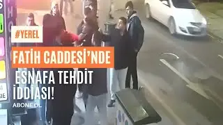 Fatih Caddesi&rsquo;nde Esnafa Tehdit İddiası!