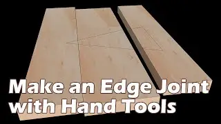 How to Make and Edge Joint with Hand Tools