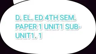 d. el. ed 4th semester paper1 unit 1.1 notes/part1