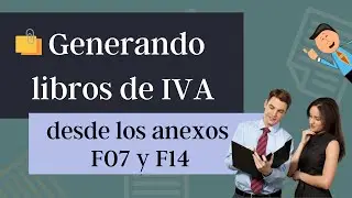 Generando libros de IVA, desde los anexos F-07 y F-14.