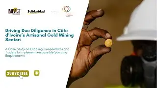 Driving Due Diligence in C&ocirc;te d&rsquo;Ivoire&rsquo;s Artisanal Gold Mining Sector