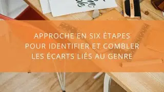 Six-step approach to identify and close gender-related gaps (in French)