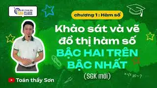 [LỚP 12] TẤT TẦN TẬT: KHẢO SÁT & VẼ ĐỒ THỊ HÀM SỐ BẬC 2/1 | CHƯƠNG TRÌNH SGK MỚI | THẦY LÊ NGỌC SƠN