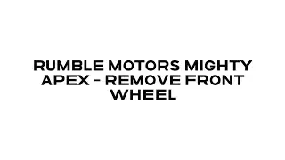 Rumble Motors Might Apex - Remove Front Wheel