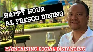 Happy Hour. Al Fresco Dining. Social Distancing