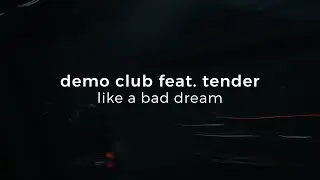 demo club, tender - like a bad dream [slowed + reverb]