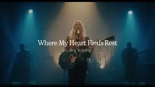 Where My Hearts Finds Rest - Healing Worship - Hillsong Worship Inspired