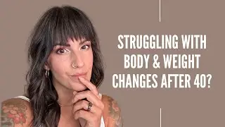 Embracing Change: Understanding Your Body After 40