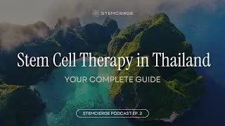 🇹🇭 Stem Cell Therapy in Thailand: Complete 2026 Guide (STEMCIERGE Podcast #2)