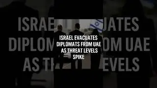 Israel Evacuates Diplomats from UAE as Threat Levels Spike