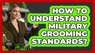 How to Understand Military Grooming Standards?