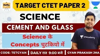 Concepts of Cement and Glass | Science | Target CTET Paper-2 2020/2021 | Gyan Prakash Jha