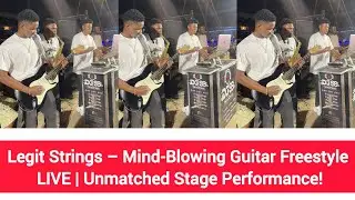 Legit Strings &ndash; Mind-Blowing Guitar Freestyle LIVE | Unmatched Stage Performance!