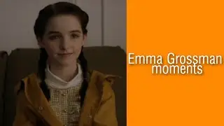 Emma Grossman moments (the bad seed)
