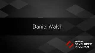 Red Hat Developers - Dan Walsh