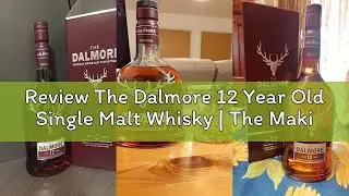 Review The Dalmore 12 Year Old Single Malt Whisky | The Making of a Masterpiece | Award-Winning High