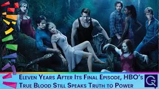Eleven Years After Its Final Episode, HBO&rsquo;s True Blood Still Speaks Truth to Power