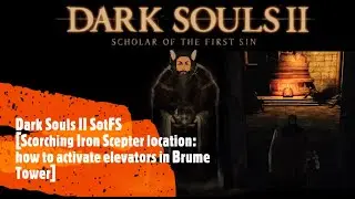 Dark Souls II SotFS [Scorching Iron Scepter location: how to activate elevators in Brume Tower]