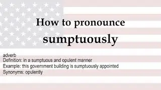 How to pronounce 'sumptuously' + meaning