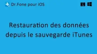 Dr.Fone pour iOS: Restauration des données depuis le sauvegarde iTunes