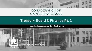 Main Estimates - Ministry of Treasury Board and Finance Pt. 2 - March 13, 2024