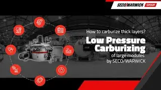 How to carburize thick layers?  Low Pressure Carburizing of Large Modules by SECO/WARWICK