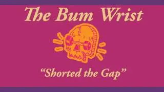 The Bum Wrist -  