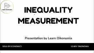 INEQUALITY MEASUREMENT | DEVELOPMENT ECONOMICS | LEARN OIKONOMIA